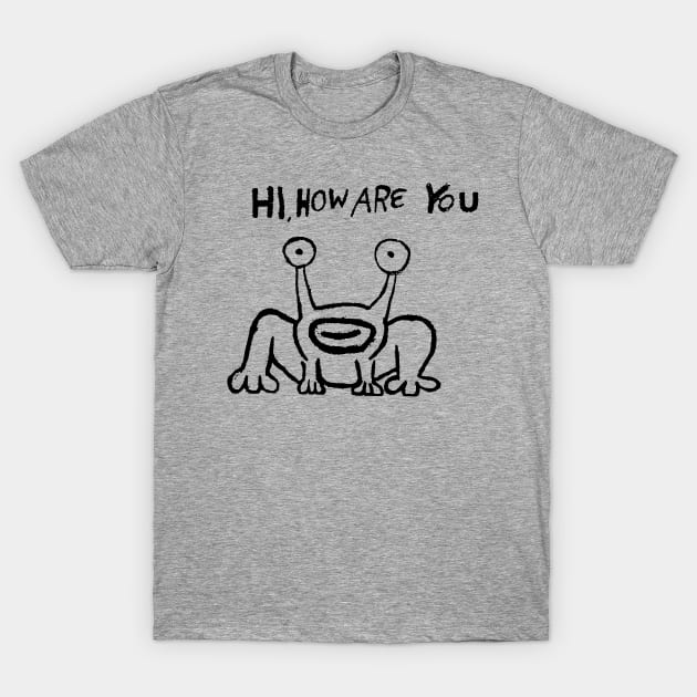 How Are You Today? T-Shirt by CaspahYT